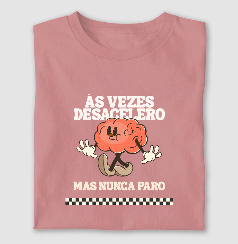 Ás vezes desacelero, mas nunca paro 