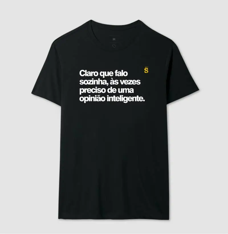 Claro que falo sozinha, às vezes preciso de uma opinião inteligente.