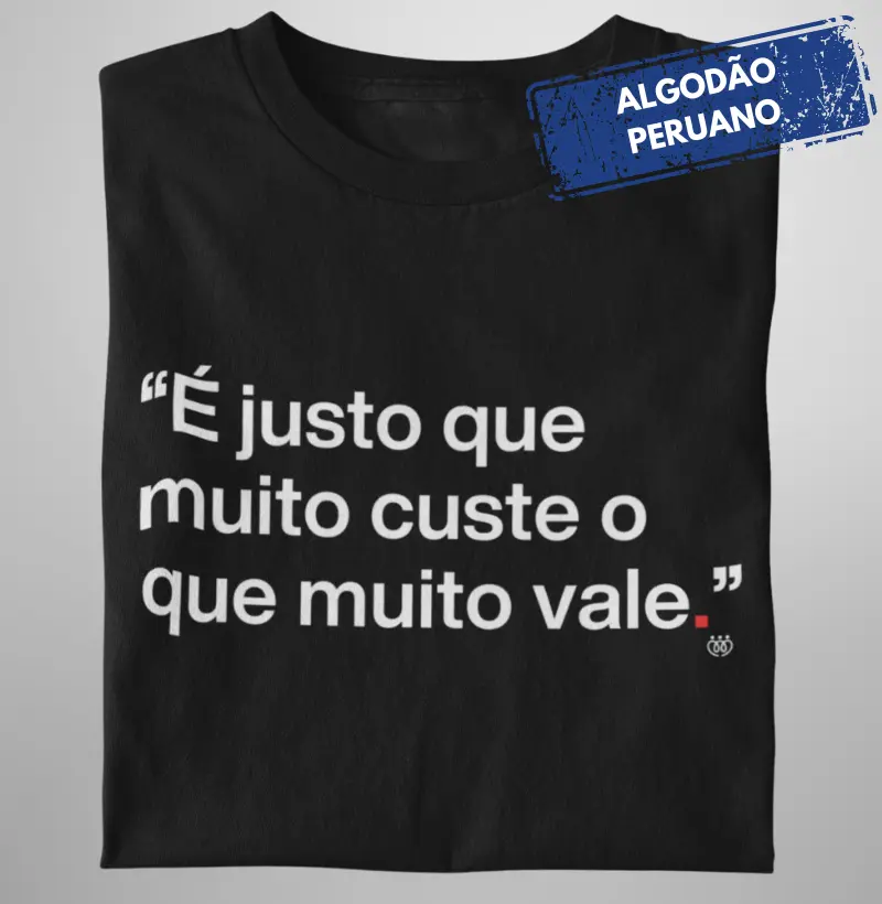É justo que muito custe o que muito vale