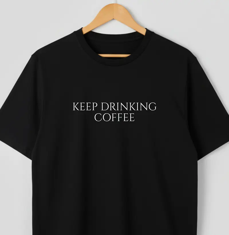 Keep Drinking Coffee