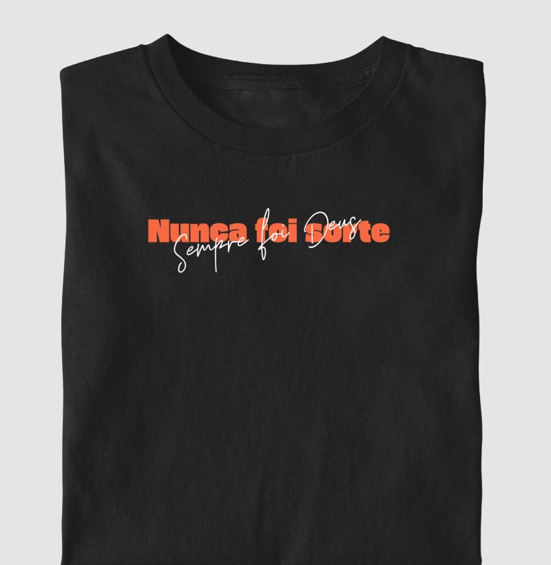 Camiseta Nunca Foi Sorte Sempre Foi Deus