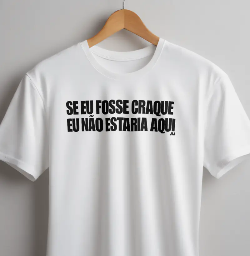 Se eu Fosse Craque eu Não Estaria Aqui