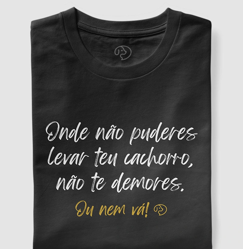 Onde não puderes levar seu cachorro,  não te demores. Ou nem vá!
