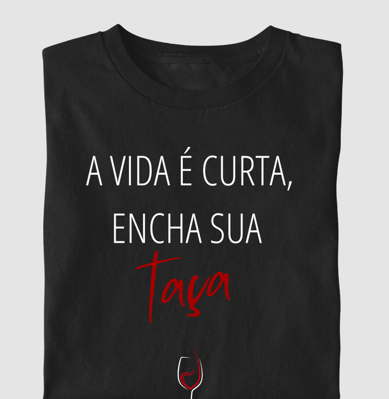 A vida é curta, encha sua taça