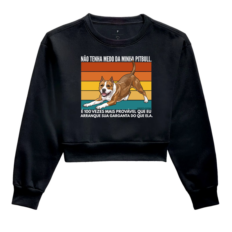 NÃO TENHA MEDO DA MINHA PITBULL. É 100 VEZES MAIS PROVÁVEL QUE EU ARRANQUE SUA GARGANTA DO QUE ELA.