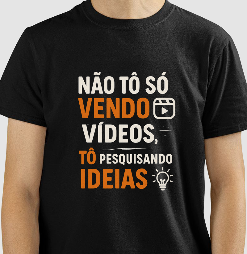 Camiseta Não tô só vendo vídeos, tô pesquisando ideias