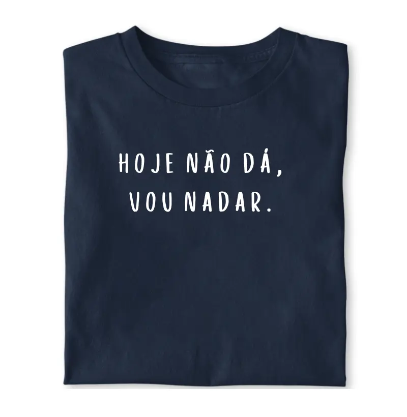 HOJE NÃO DÁ VOU NADAR