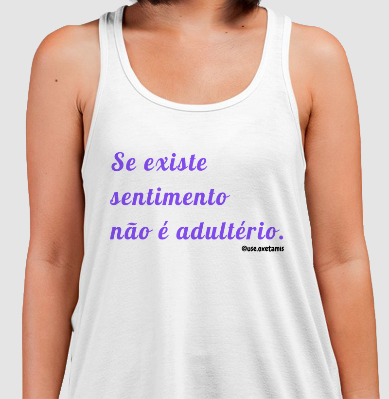 Se existe sentimento não é...