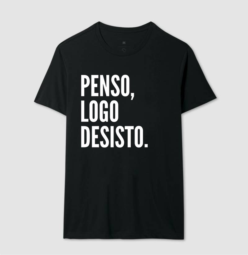 Camiseta Penso, logo desisto.