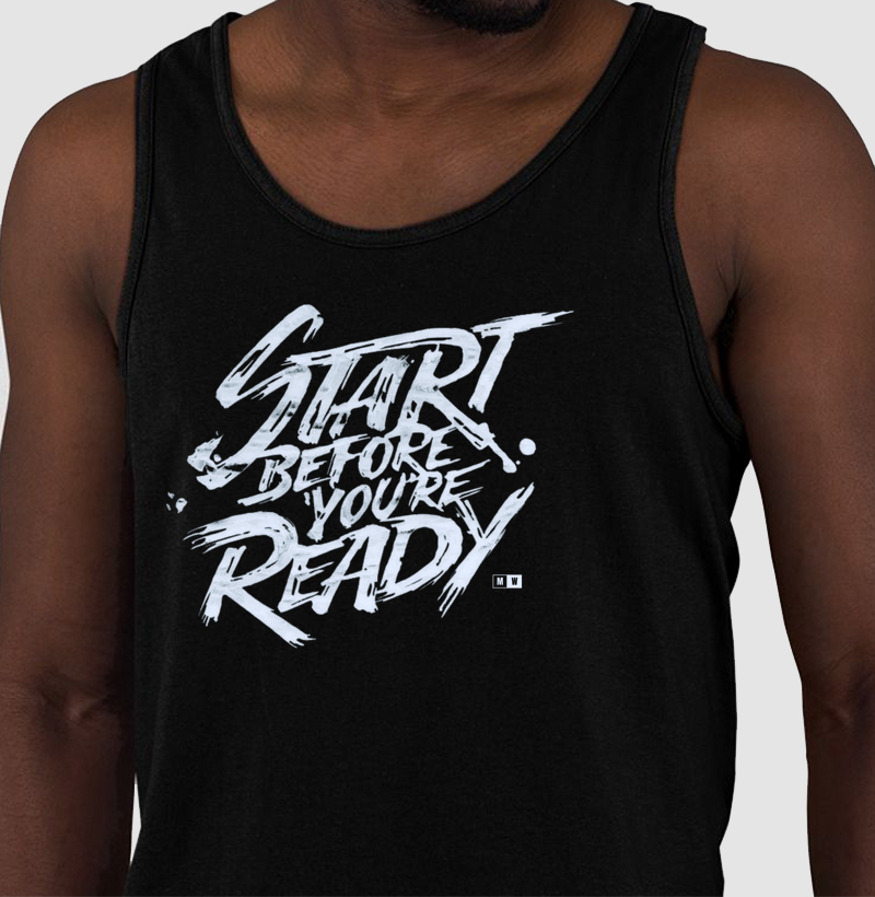 START BEFORE YOU ARE READY