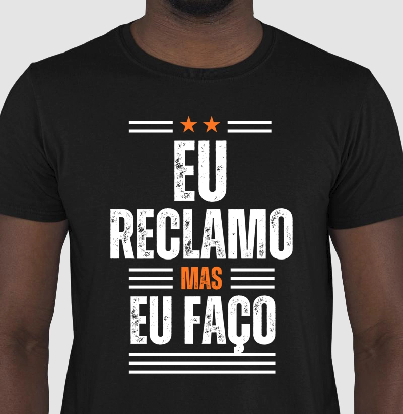 Eu reclamo mas eu faço