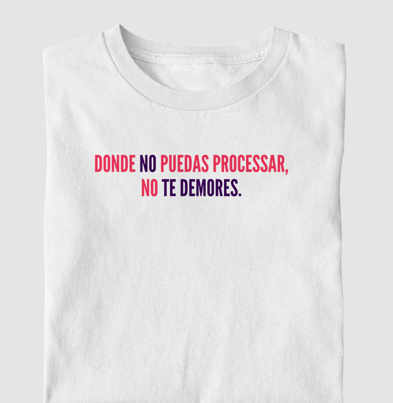Donde no puedas processar, no te demores.