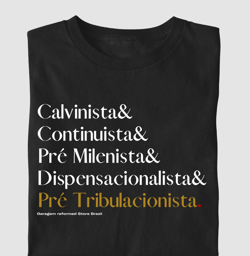 "CALVINISTA & DISPENSACIONALISTA & CONTINUISTA & PRÉ-TRIBULACIONISTA & PRÉ-MILENISTA"