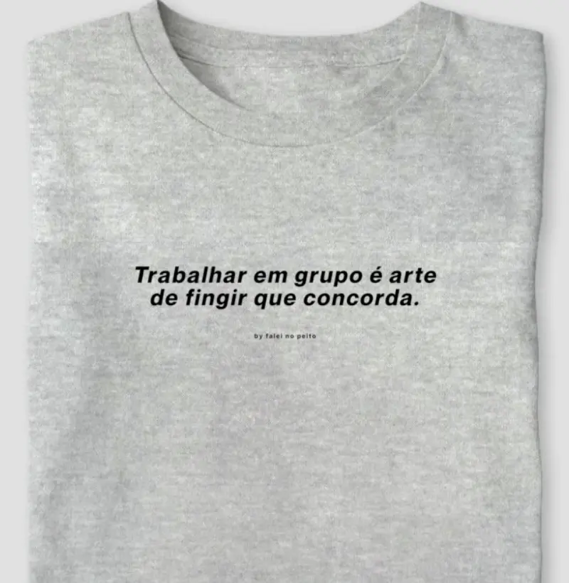 Trabalhar em grupo é arte de fingir que concorda.