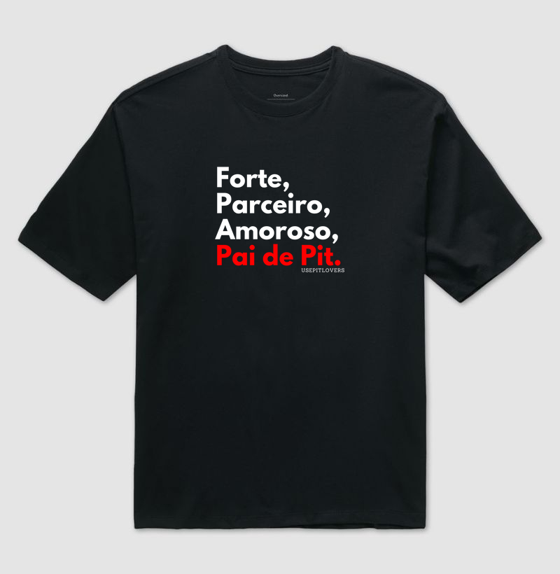 Forte, Parceiro, Amoroso, Pai de Pit.