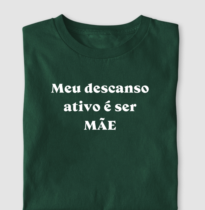 Meu Descanso ativo é ser Mãe