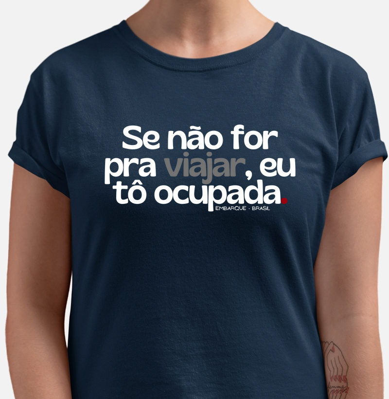 Se não for pra viajar, eu tô ocupada.