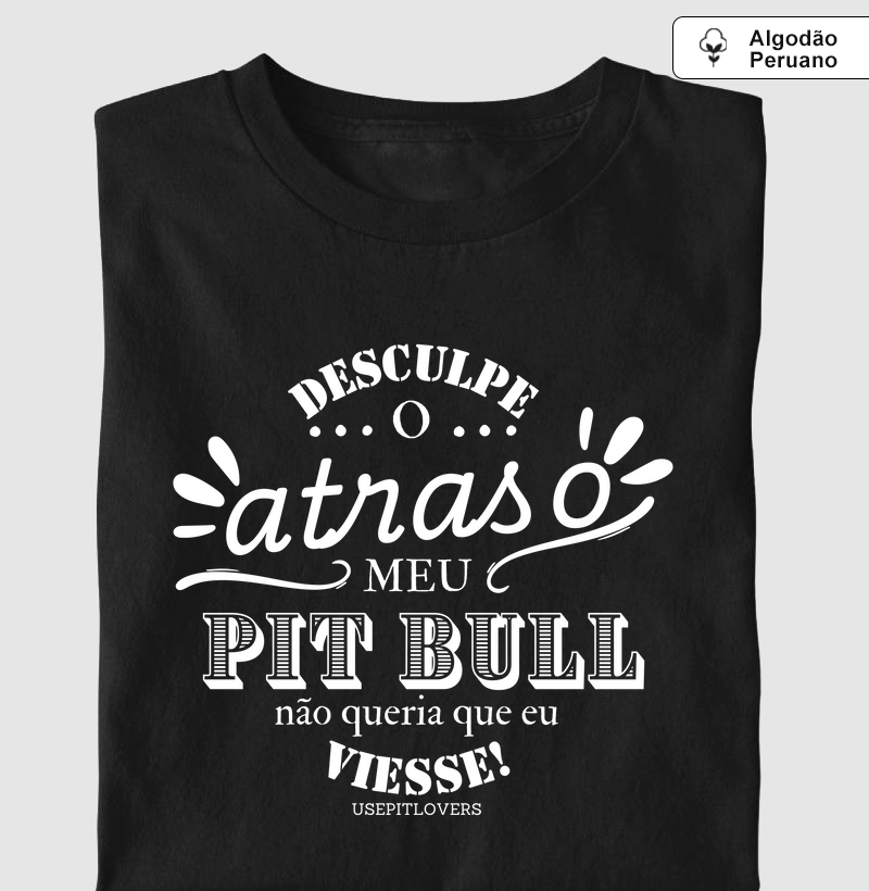 Desculpe o atraso meu Pit bull não queria que eu viesse