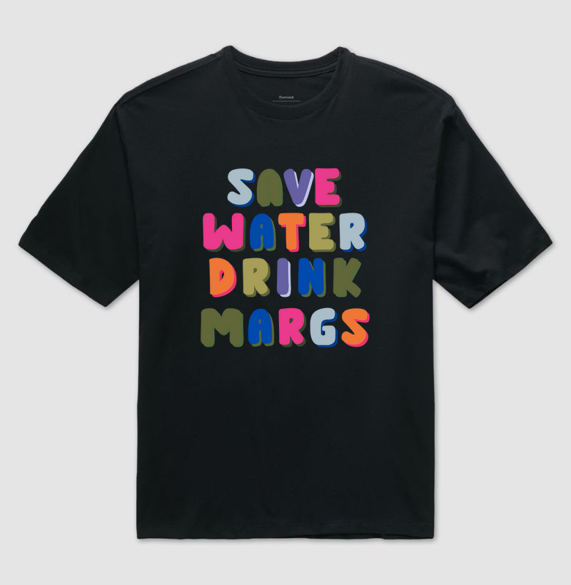 Save Water Drink Margs