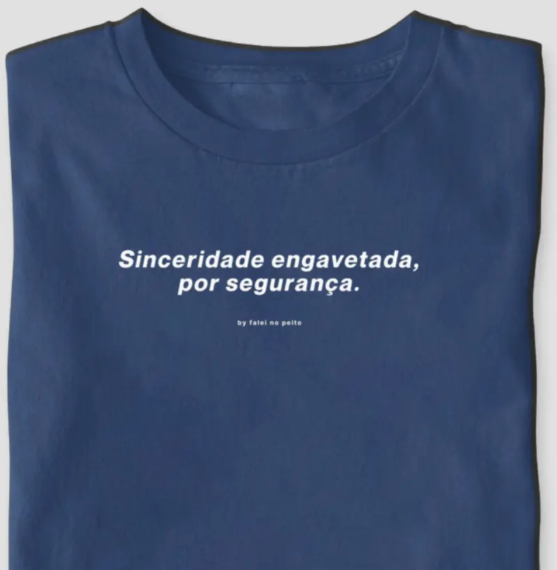 Sinceridade engavetada, por segurança.