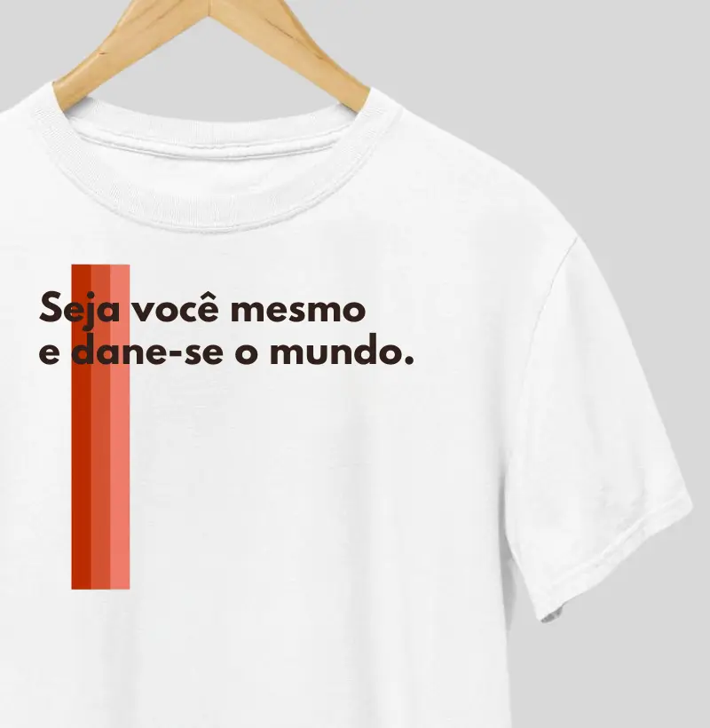 Seja você mesmo e dane-se o mundo