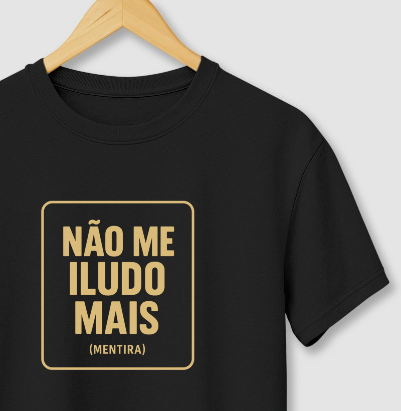 Camiseta Não me iludo mais (mentira) 