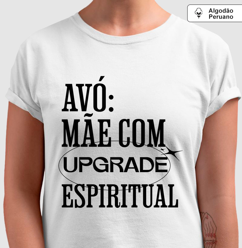 CAMISETA ALGODÃO PERUANO AVÓ: MÃE COM UPGRADE