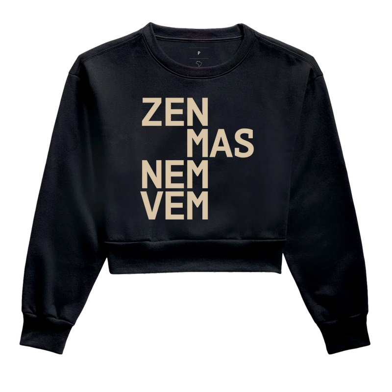 Zen mas nem vem - Cropped Moletom
