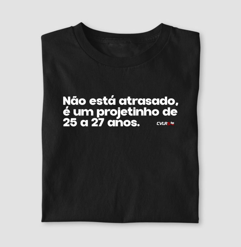 Não está atraso, é um projetinho de 25 a 27 anos.