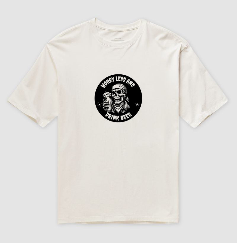 Worry Less and Drink Beer: Camiseta Oversized - Relaxe com Estilo