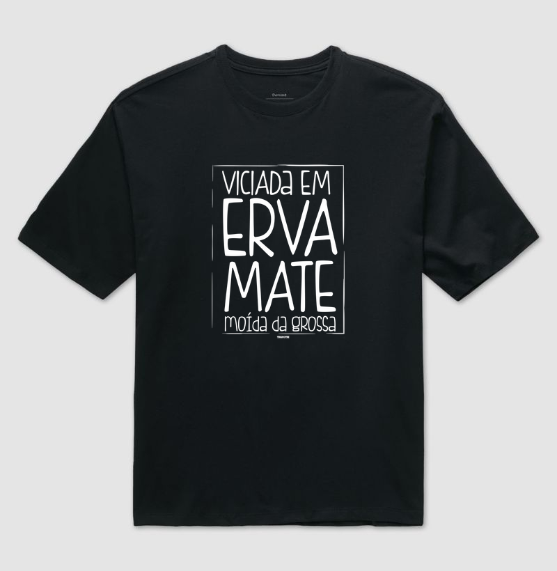 Viciada em Erva-Mate Moída da Grossa