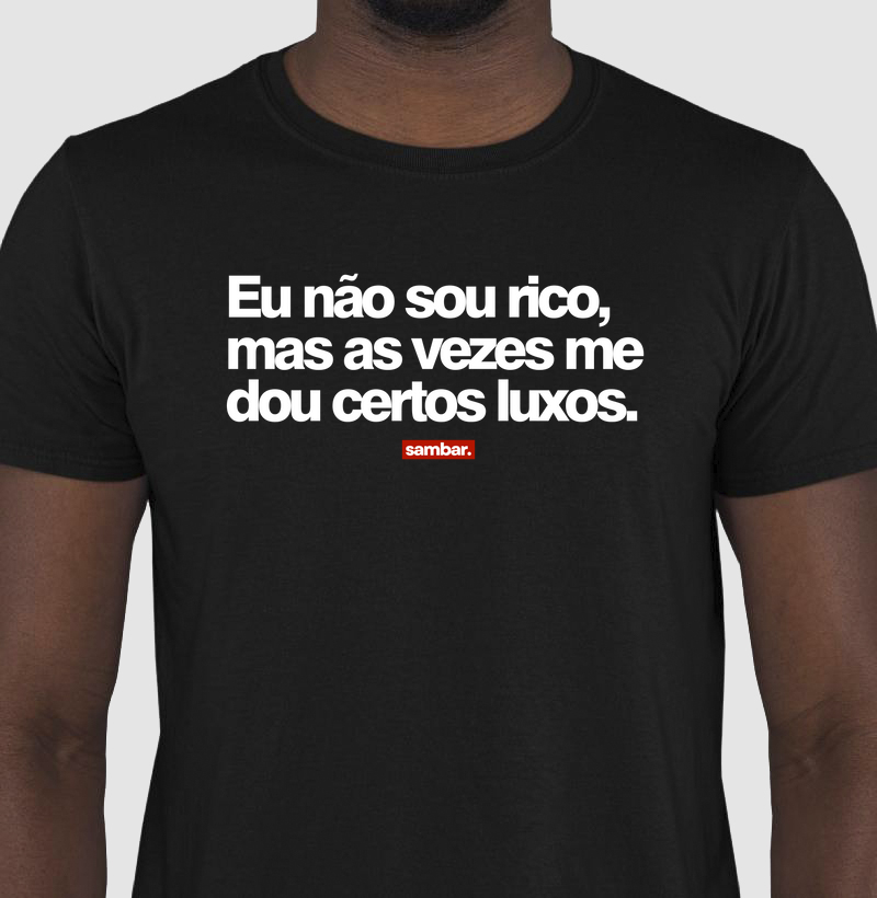 ⁠Não sou rico, mas às vezes me dou certos luxos