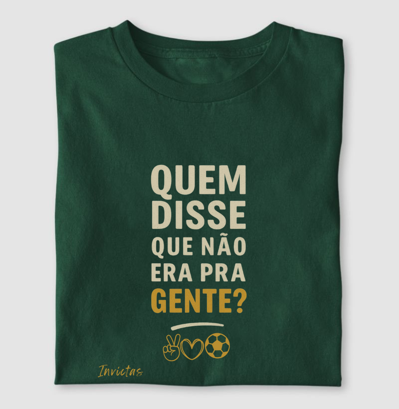 Camiseta Algodão Penteado - Quem disse que não era pra gente?