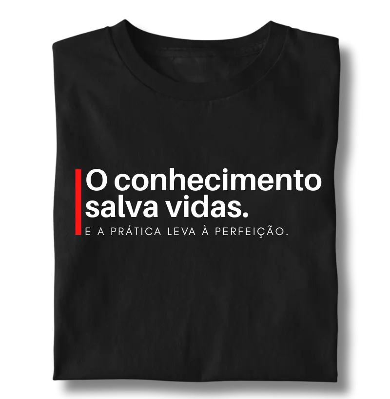 O Conhecimento Salva Vidas. E a Prática Leva à Perfeição.