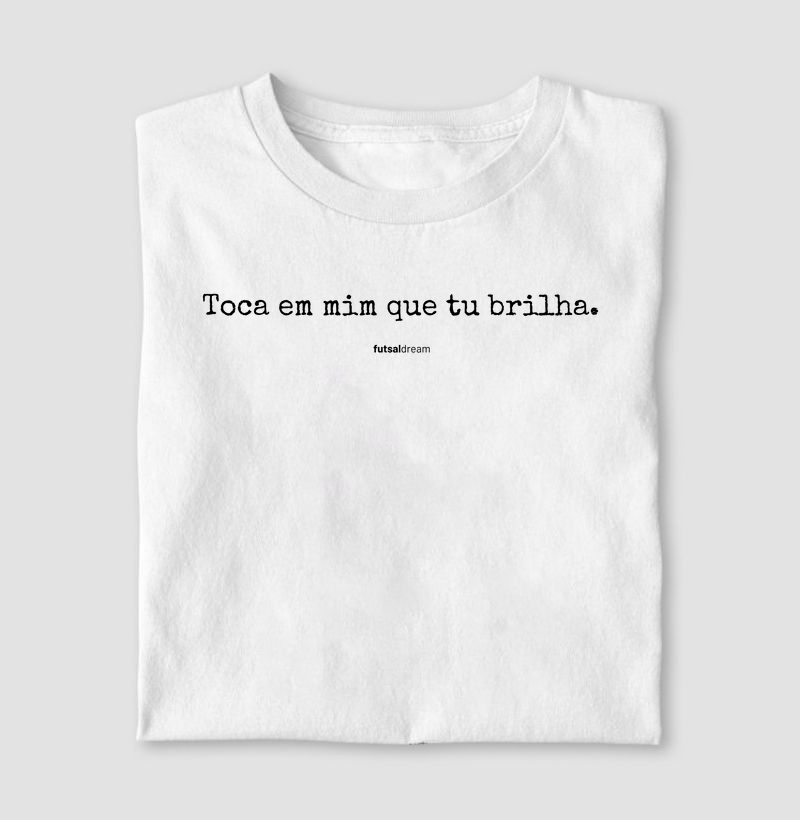 Camiseta toca em mim que tu brilha