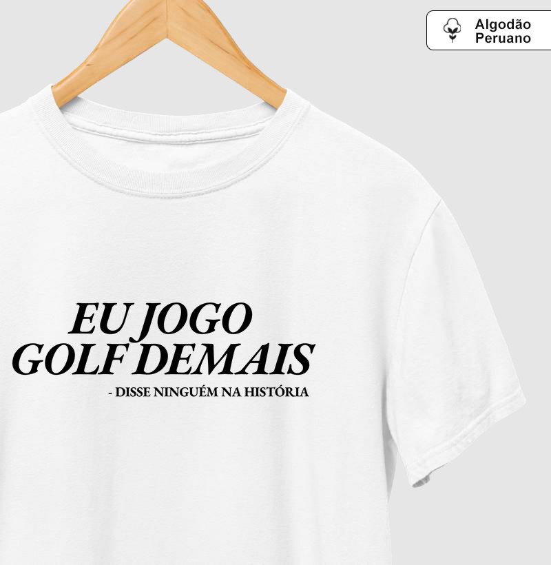 Eu jogo golf demais