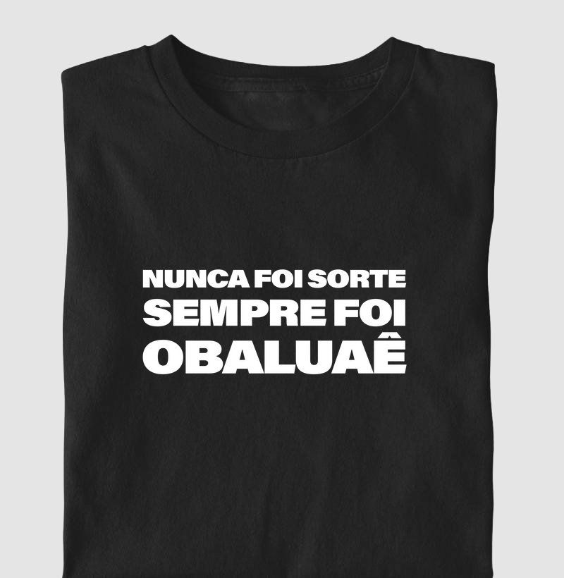 Camiseta ''Nunca Foi Sorte Sempre Foi Obaluaê''