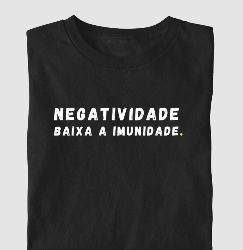 Negatividade baixa a imunidade.