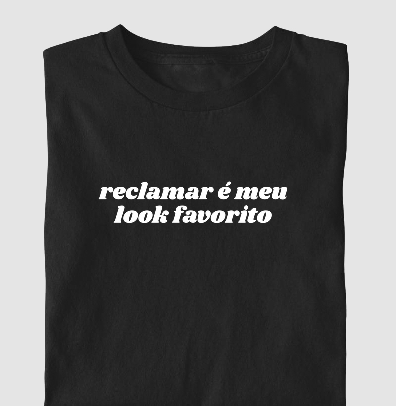 Reclamar é meu look favorito