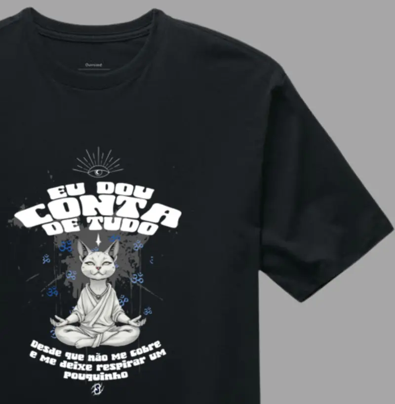 Eu dou conta de tudo, desde que não me cobre e me deixe respirar um pouquinho