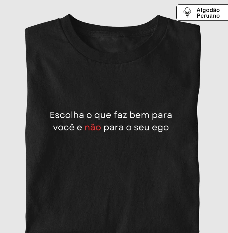 Camiseta Algodão Peruano | Escolha você e não seu ego