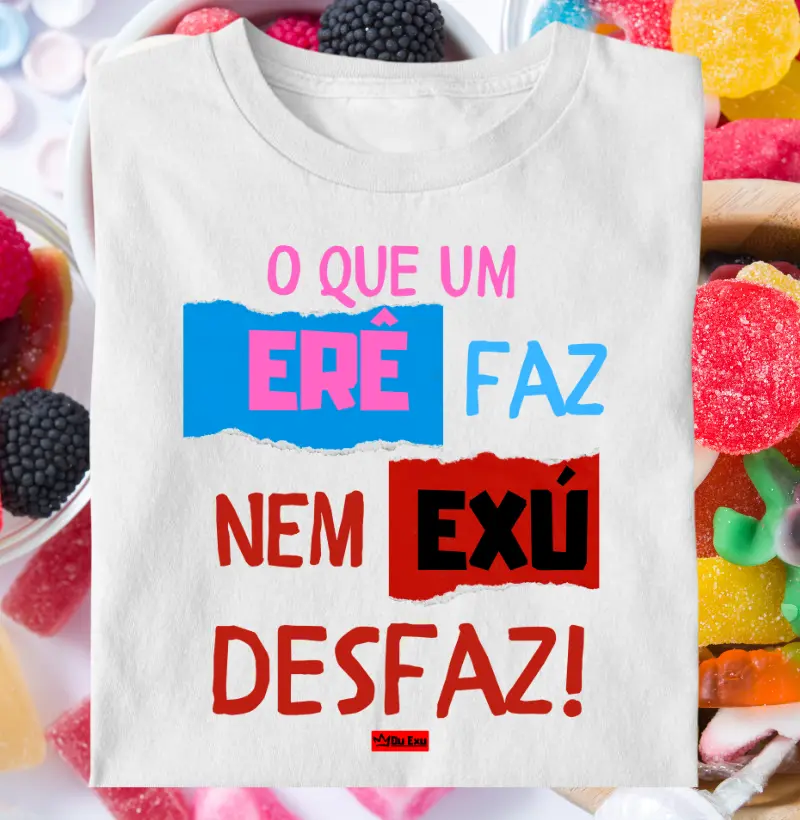 O QUE UM ERE FAZ, NEM EXU DESFAZ