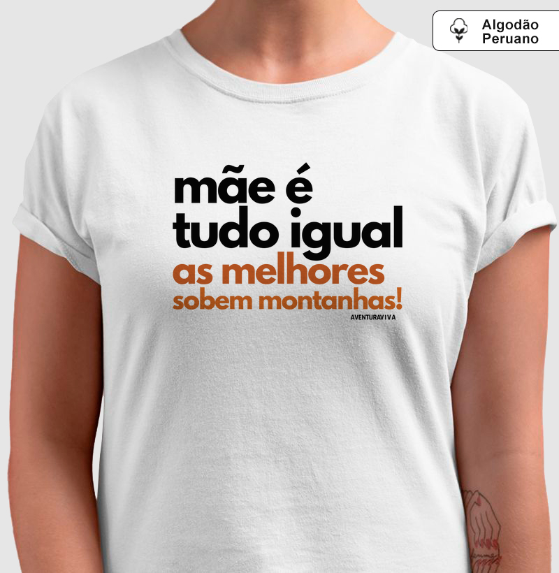 Mãe é tudo igual, as melhores sobem montanhas