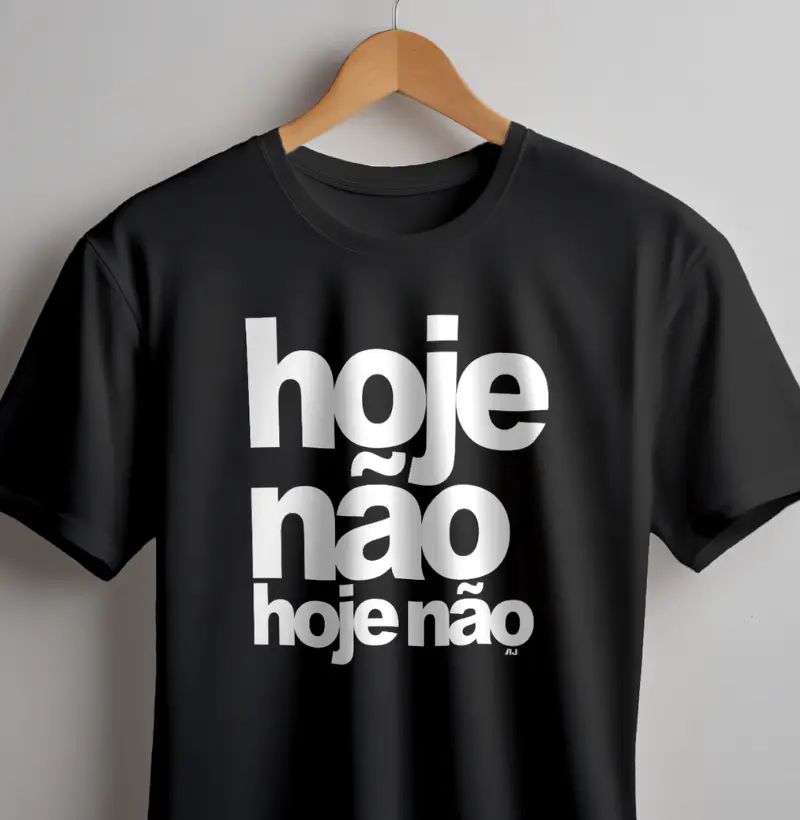 Hoje Não, Hoje Não