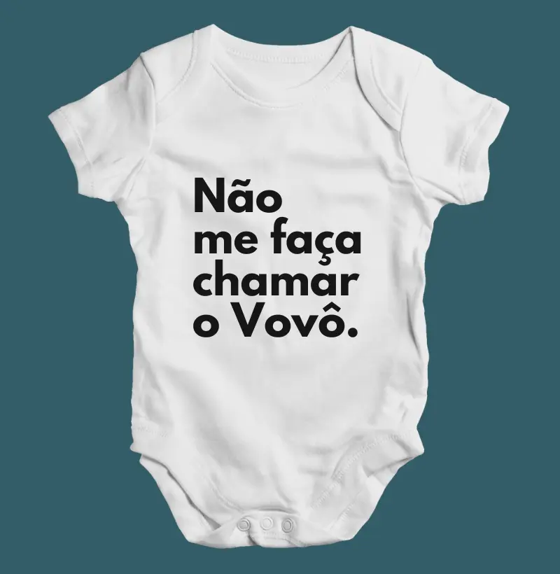 Não me faça chamar o Vovô. (body bebê)