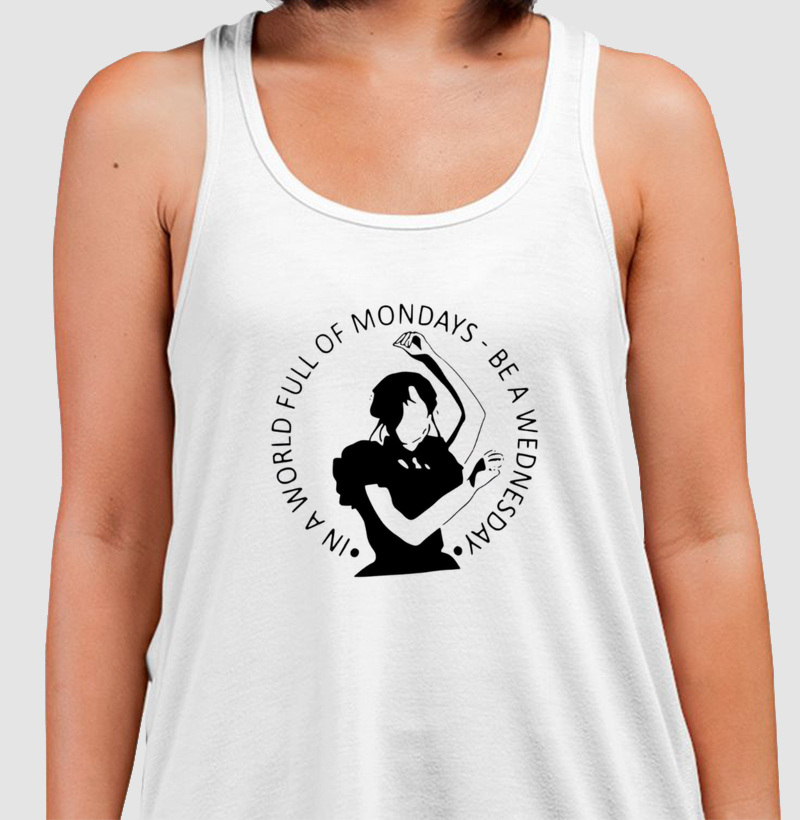 IN A WORLD FULL OF MONDAYS - BE A WEDNESDAY