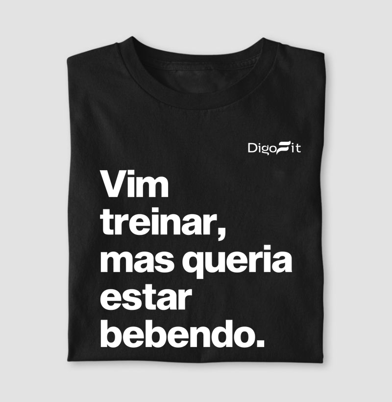 CAMISETA ACADEMIA VIM TREINAR MAS QUERIA ESTAR BEBENDO