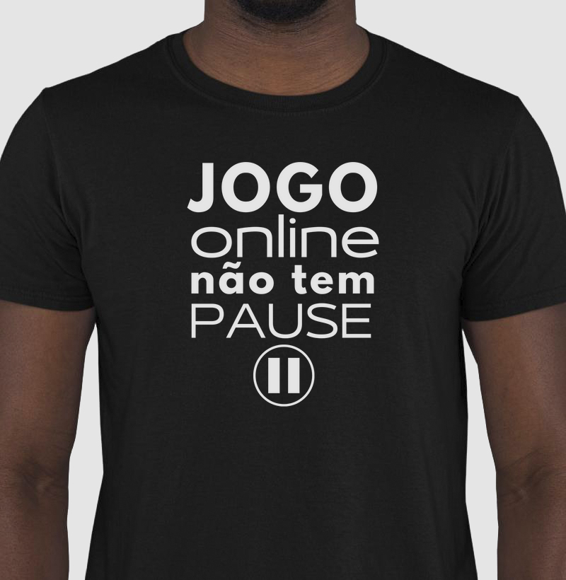 JOGO ONLINE NÇAO TEM PAUSE - - Camiseta estampada Gamer 100% algodão.