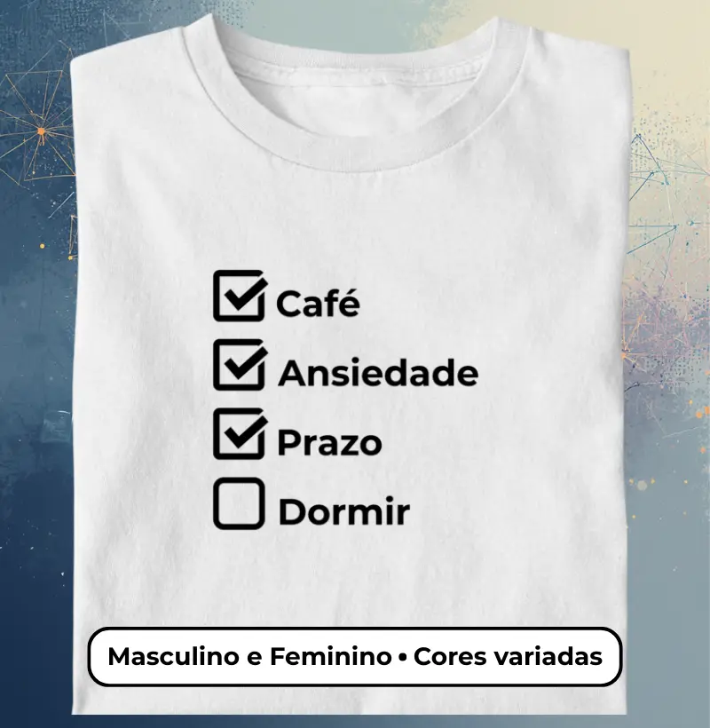 Café, Ansiedade, Prazo… Dormir? | Camiseta Checklist Minimalista - Masculino e Feminino