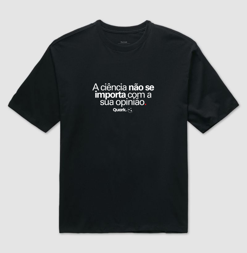 A ciência não se importa com a sua opinião